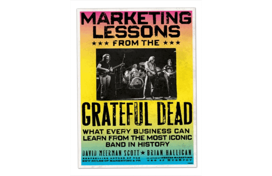 Marketing Lessons from the Grateful Dead by David Meerman Scott & Brian Halligan