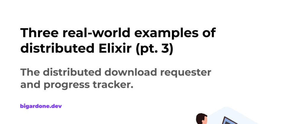 Cover image for Three real-world examples of distributed Elixir (pt. 3)