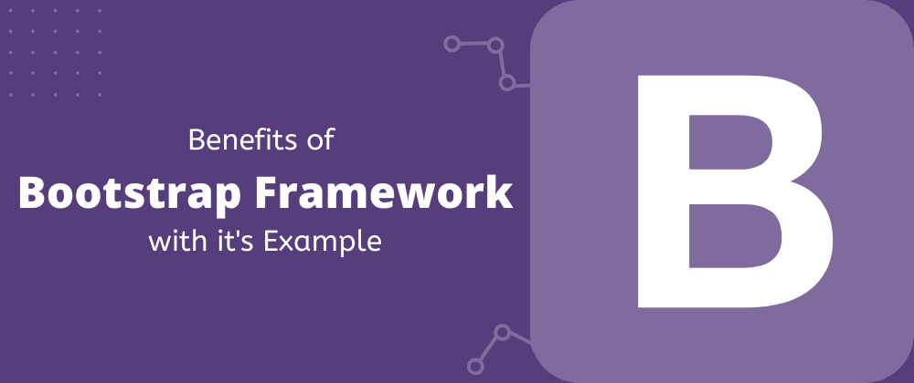 Cover image for Benefits of Bootstrap framework with it's example