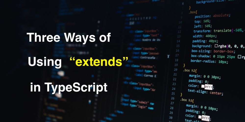 Three Ways of Using extends in TypeScript - DEV Community