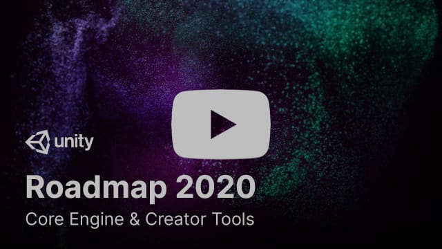 Unity Roadmap 2020: Core Engine & Creator Tools