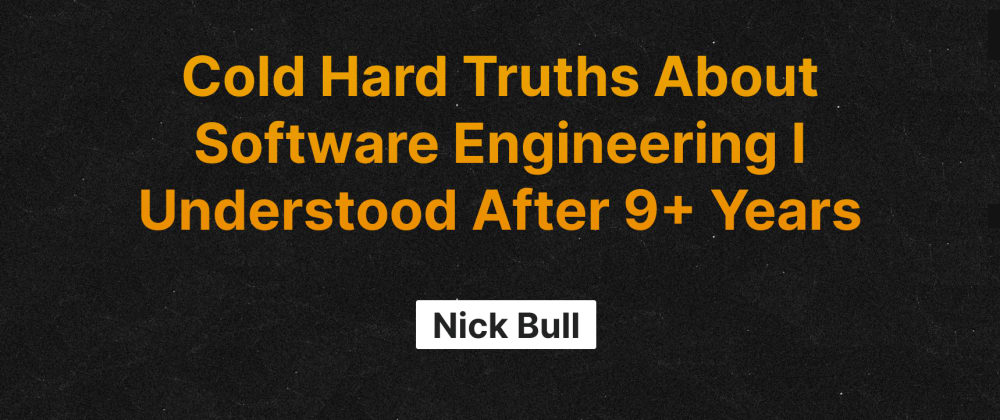 Cover Image for Cold Hard Truths About Software Engineering I Understood After 9+ Years