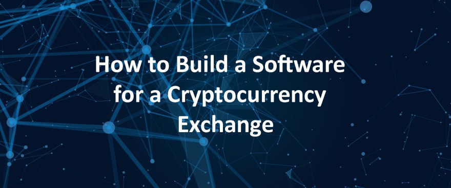 How to Build a Software for a Cryptocurrency Exchange