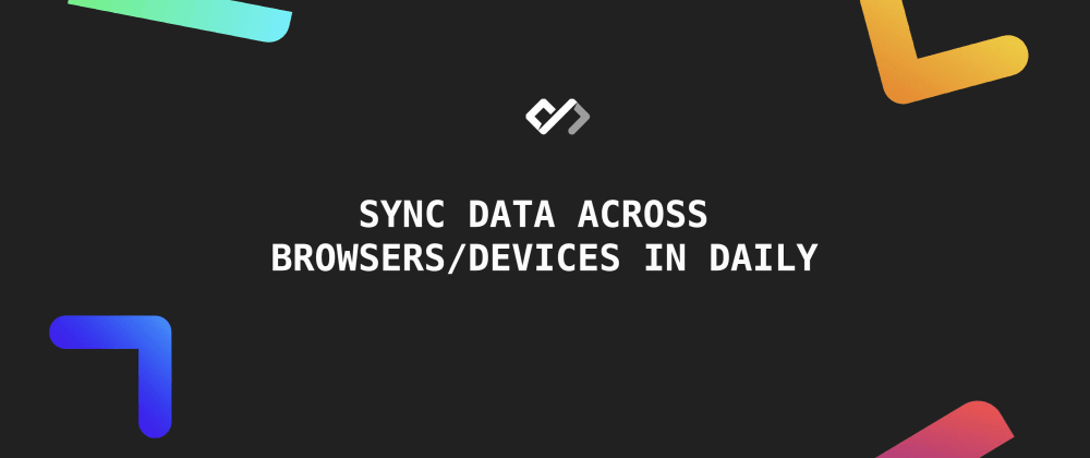 ⚡️ Sync Data Across Browsers/Devices in Daily
