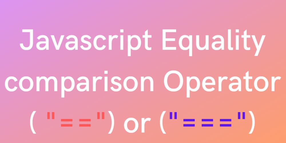 Javascript Equality comparison Operator ( 