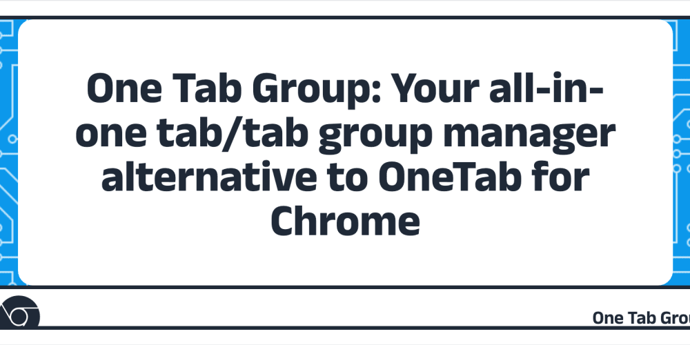 One Tab Group: Your all-in-one tab/tab group manager alternative to OneTab  for Chrome - DEV Community