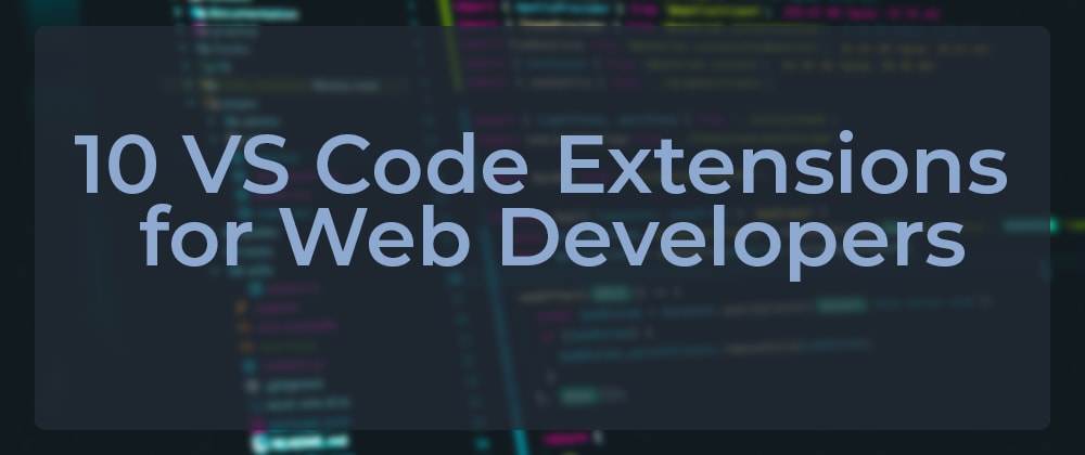 10 VS Code Extensions for Web Developers