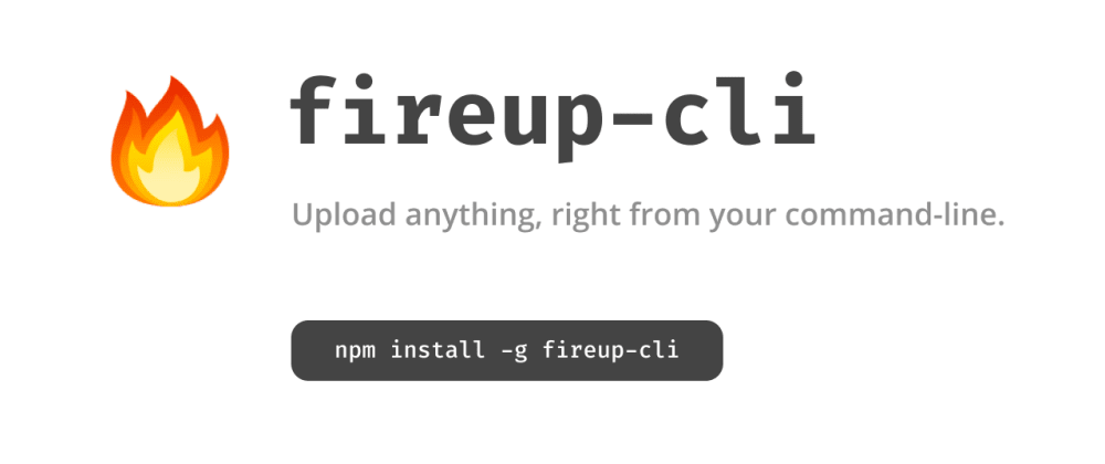 Cover image for π₯ FireUp CLI: Upload anything, right from your command-line