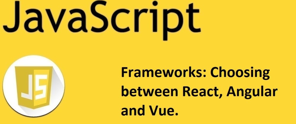 Frameworks: Choosing between React, Angular and Vue.