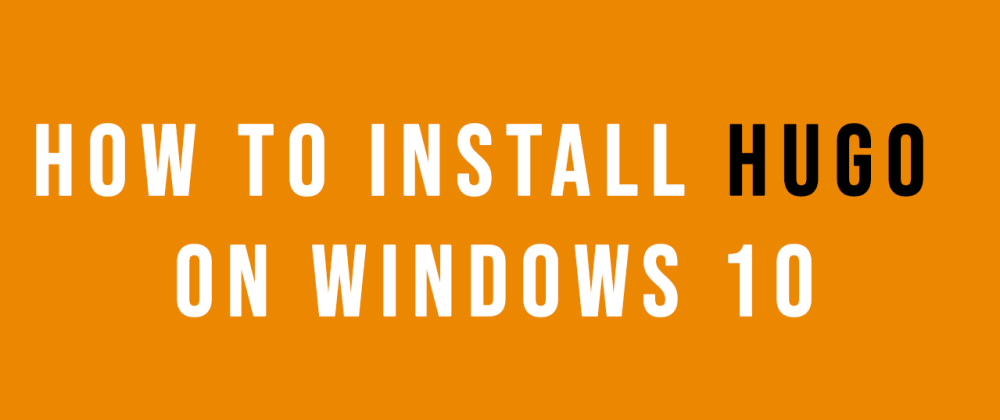 Cover image for How to install Hugo on Windows 10