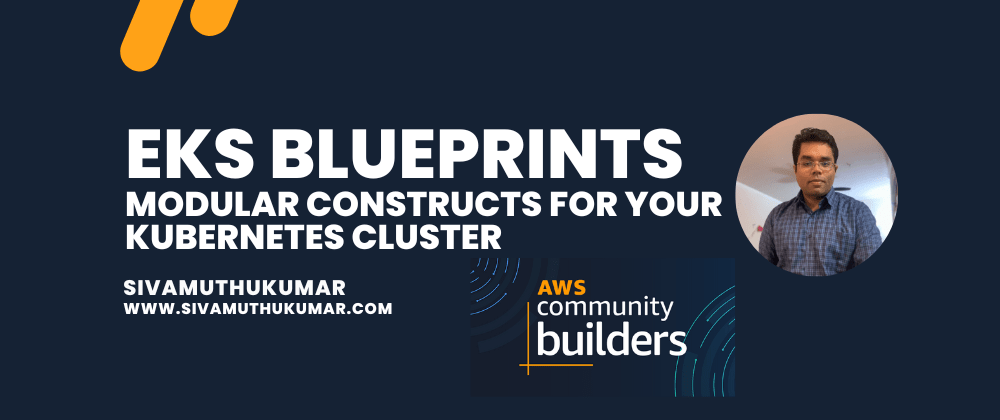 EKS Blueprints - Modular Constructs for your Kubernetes cluster