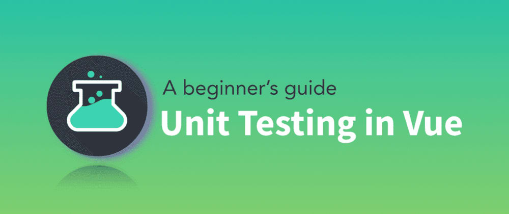 Cover image for A beginners guide to unit testing in Vue