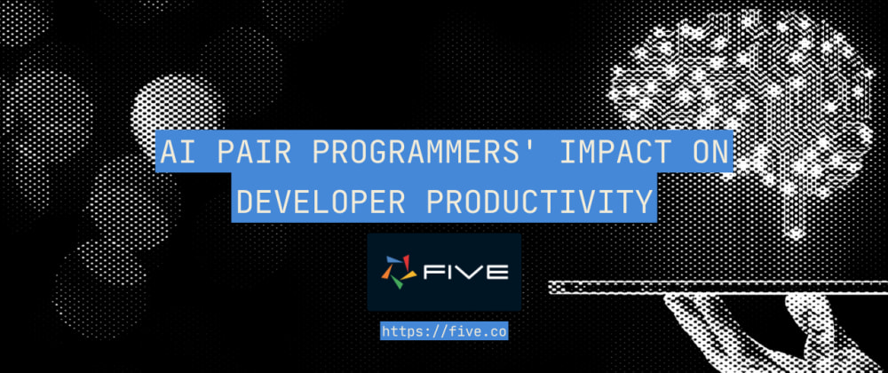 Cover image for 5 Ways AI Pair Programmers Impact Developer Productivity