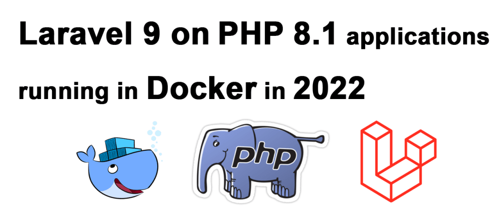 Cover image for Run Laravel 9 on Docker in 2022 [Tutorial Part 4]