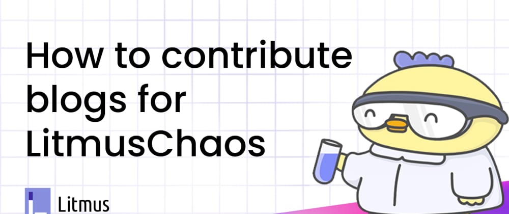 How to contribute blog posts for LitmusChaos?