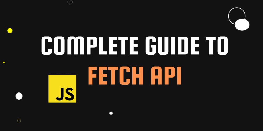 Complete Guide To Fetch Api Dev Community 7694