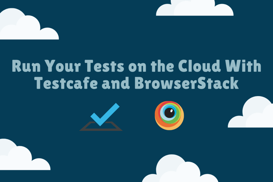 Run Your Tests on the Cloud With Testcafe and BrowserStack