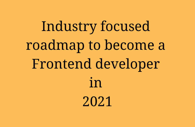 Industry focused roadmap to be JavaScript developer – 2021