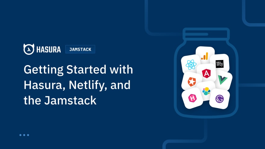 Getting Started with Hasura, Netlify, and the Jamstack