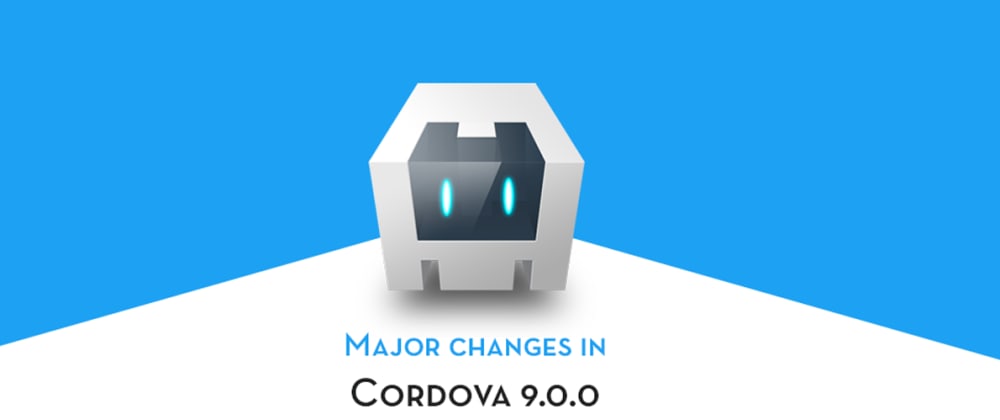 What's new in Cordova 9.0 compared to Cordova 8.x