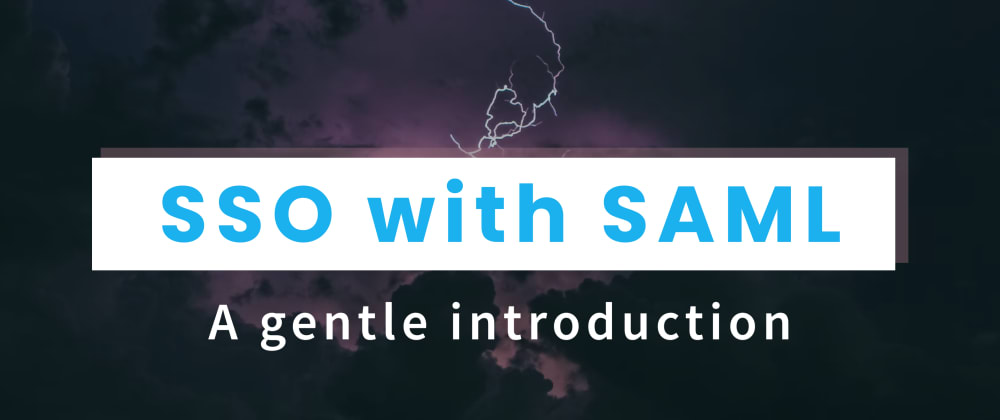 A Gentle Introduction to SAML Authentication