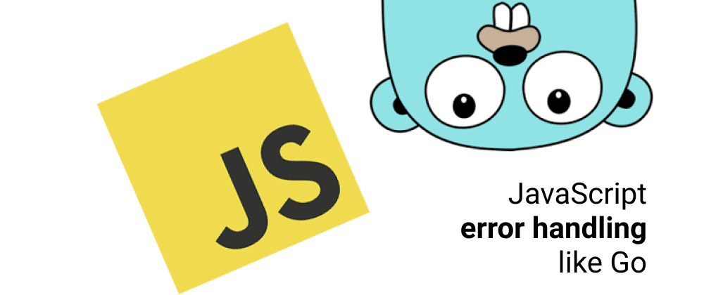 Cover image for JavaScript: Handling errors like Go