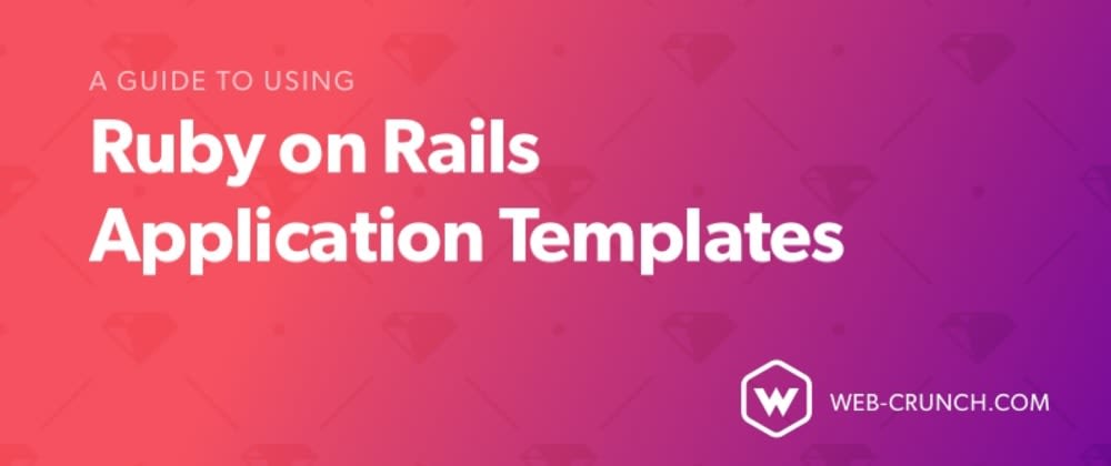Cover image for A Guide to Using Ruby on Rails Application Templates