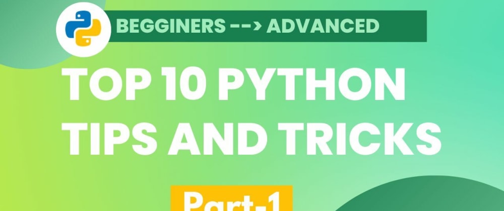 Top 10 Python Tips and Tricks (Part -1): Unleash the full potential ...