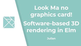 Look Ma no graphics card! Software-based 3D rendering in Elm