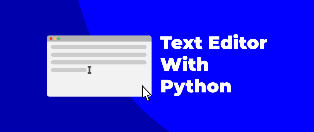 Create a Simple Text Editor with Python - DEV Community