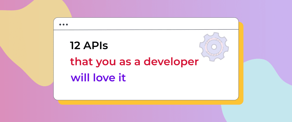 Cover Image for 12 APIs that you as a developer will love it 💖