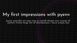 article cover for <br> My first impressions with pyenv<br>