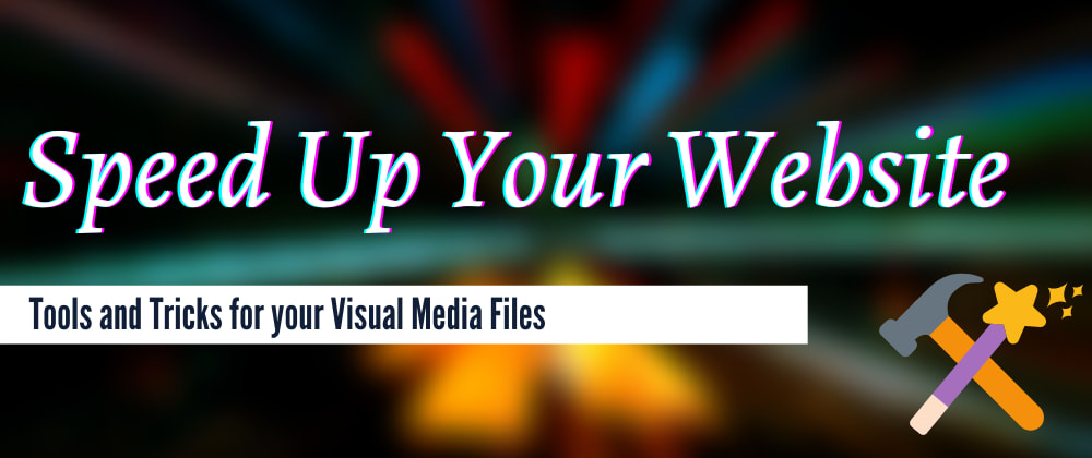 Cover image for Speed up your Website: Tools and Tricks for Visual Media Files