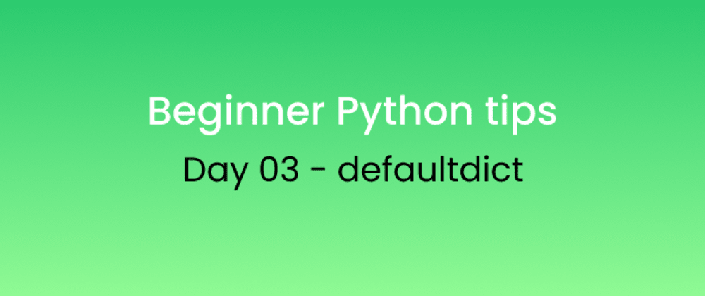 Cover image for Beginner Python tips Day - 03 defaultdict