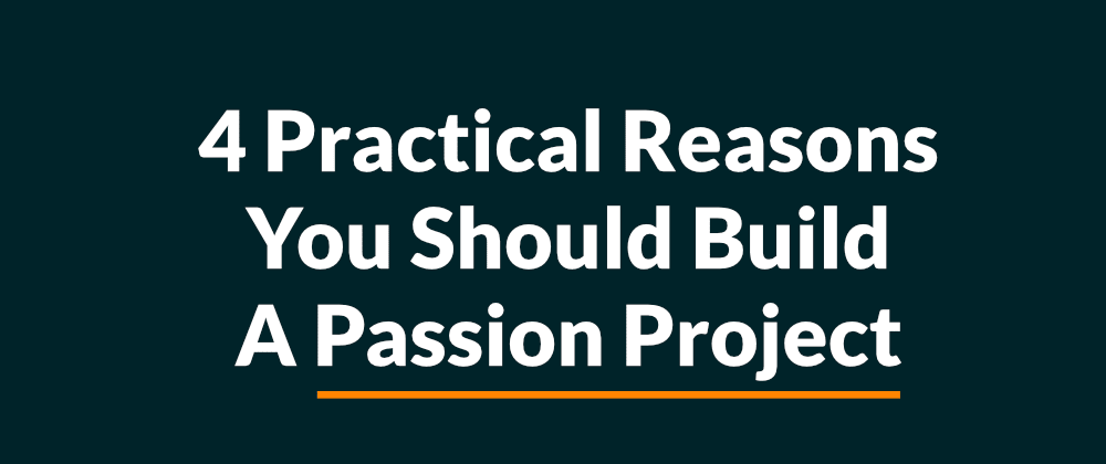 Cover image for 4 Practical Reasons You Should Start a Passion Project