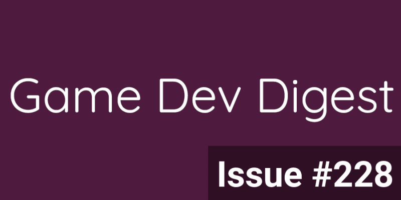 Game Dev Digest Issue #228 - The Magic Behind The Engineering