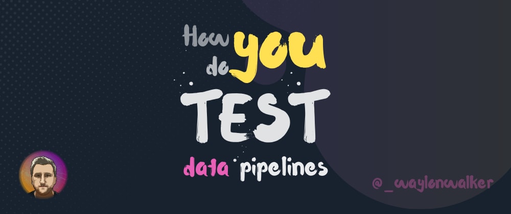 Cover image for How do you test data pipelines? 🤔