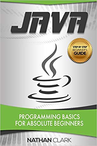 Java: Programming Basics for Absolute Beginners (Step-By-Step Java) (Volume 1) 2nd Edition