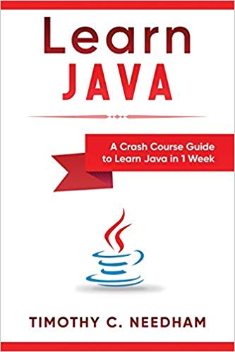 Learn Java: A Crash Course Guide to Learn Java in 1 Week Paperback – October 10, 2018