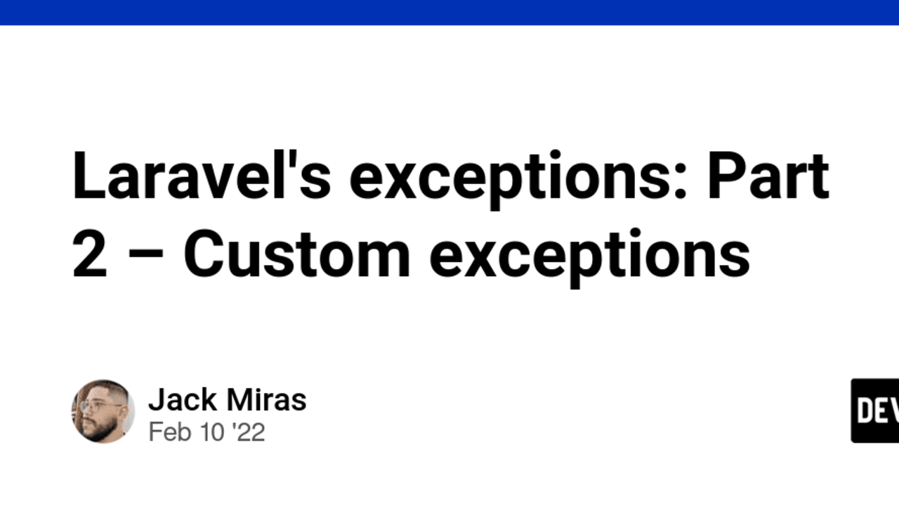 Exceptions in Laravel: Why/How to Use and Create Your Own 