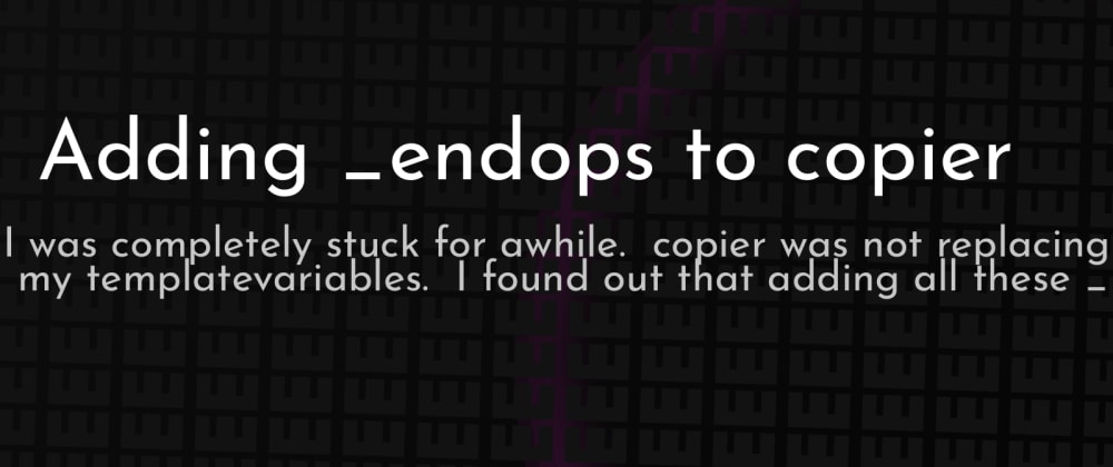 Cover image for Changing copier template strings (_endops)