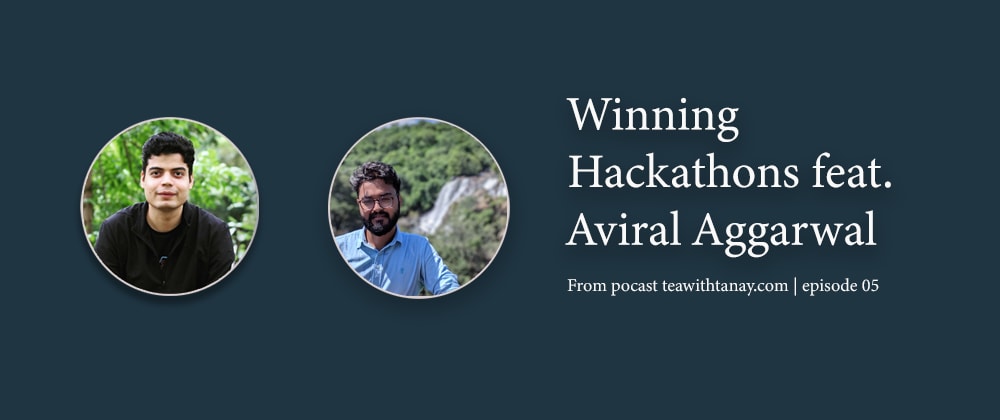 Cover image for Winning Hackathons feat. Aviral Aggarwal