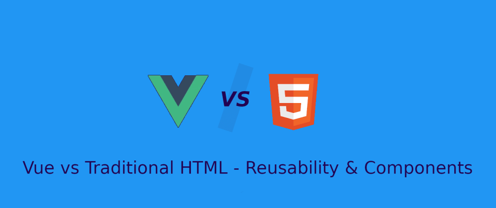 Cover image for Vue vs Traditional HTML - Reusability & Components - Beginner's Guide