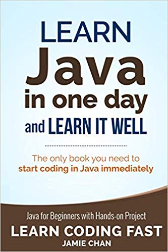Java: Learn Java in One Day and Learn It Well. Java for Beginners with Hands-on Project.