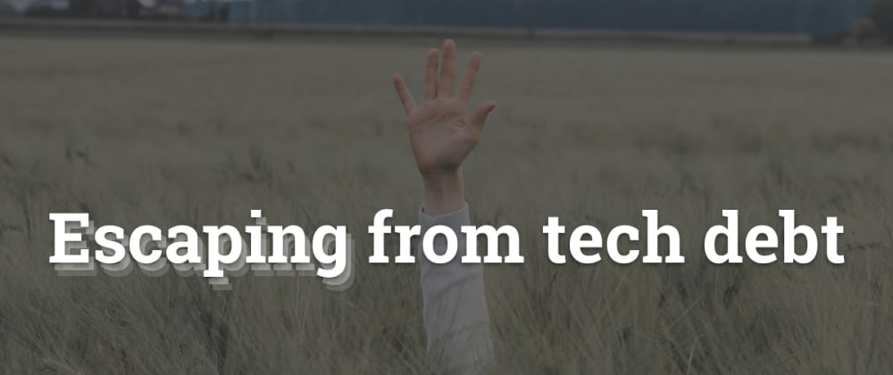 Escaping from technical debt when it seems impossible