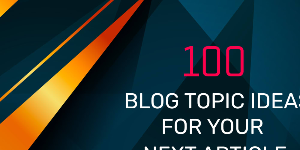 100 blog topic ideas for your next article - No more writers block