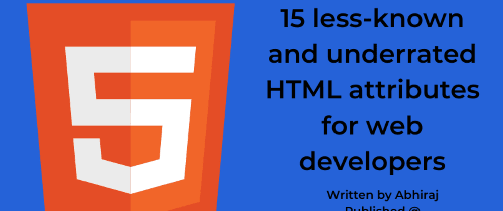 Cover Image for 15 underrated HTML attributes every web developer should know