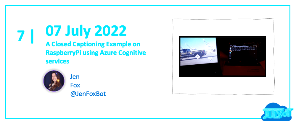 Cover image for 07: A Closed Captioning Example on RaspberryPi using Azure Cognitive services