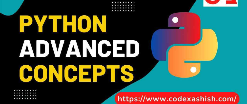 15+ Python Advanced Concepts You Must Know- Codexashish