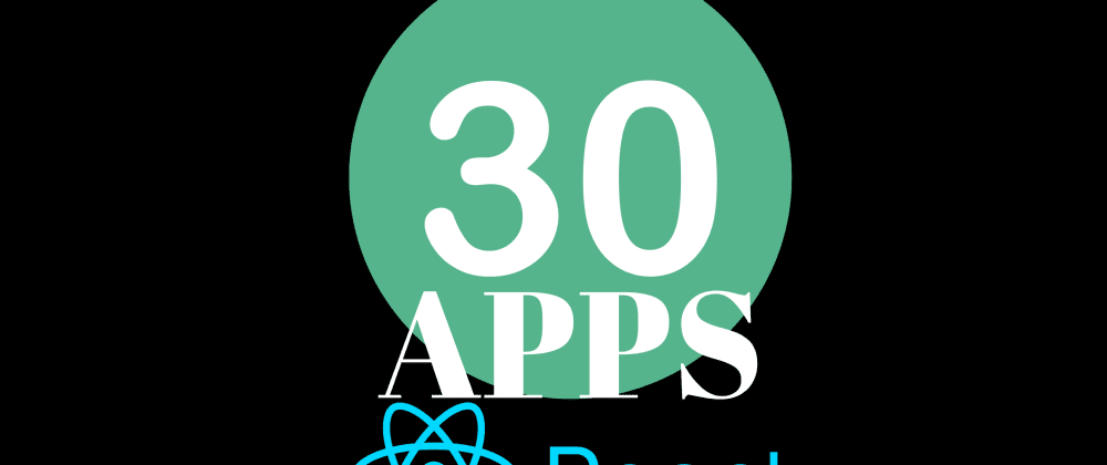 Cover image for 30 React Apps